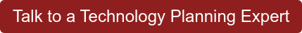 Talk to a Technology Planning Expert