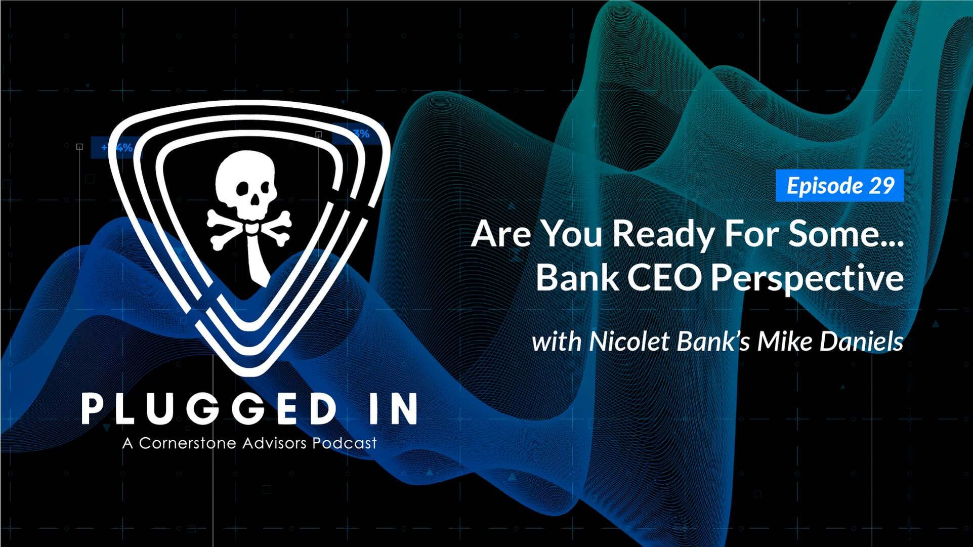 Are You Ready For Some… Bank CEO Perspective // Mike Daniels | Plugged In 1x29